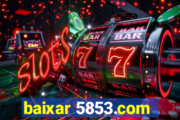 baixar 5853.com